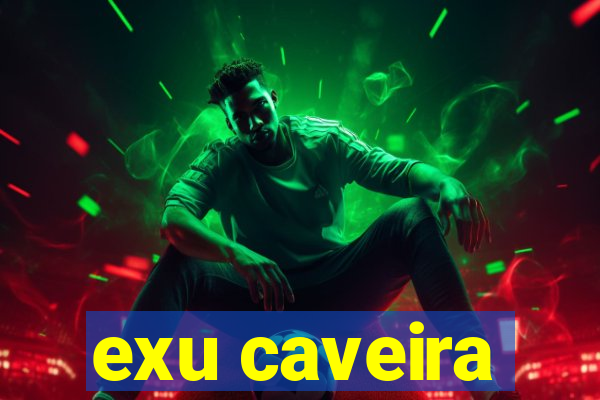 exu caveira